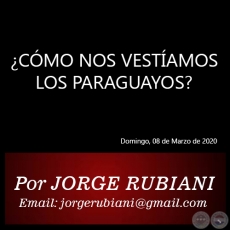 CMO NOS VESTAMOS LOS PARAGUAYOS? - Por JORGE RUBIANI - Domingo, 08 de Marzo de 2020